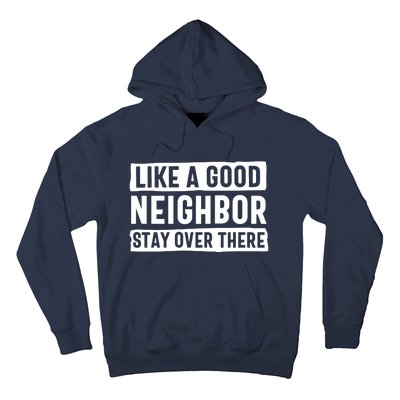 Like A Good Neighbor Stay Over There Hoodie