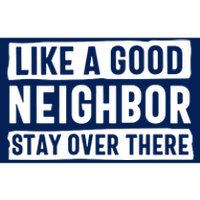 Like A Good Neighbor Stay Over There Bumper Sticker