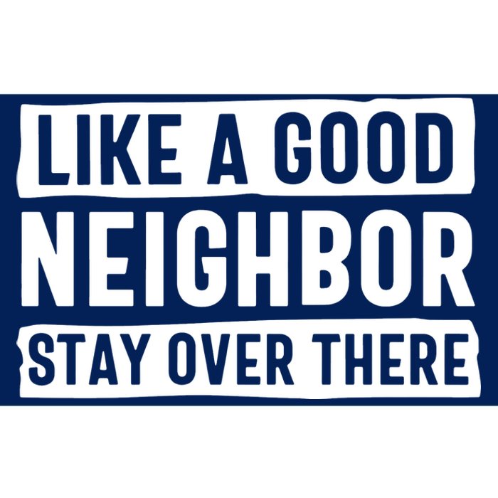 Like A Good Neighbor Stay Over There Bumper Sticker