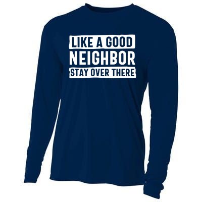 Like A Good Neighbor Stay Over There Cooling Performance Long Sleeve Crew