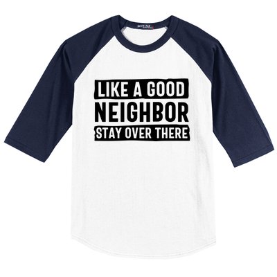 Like A Good Neighbor Stay Over There Baseball Sleeve Shirt