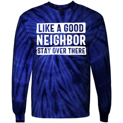 Like A Good Neighbor Stay Over There Tie-Dye Long Sleeve Shirt