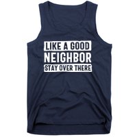 Like A Good Neighbor Stay Over There Tank Top