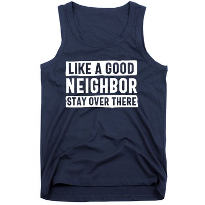 Like A Good Neighbor Stay Over There Tank Top