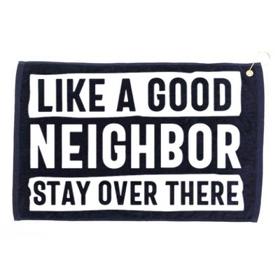 Like A Good Neighbor Stay Over There Grommeted Golf Towel