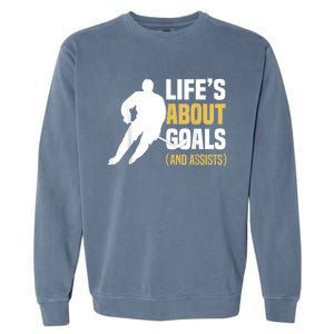 Lifes About Goals And Assists Ice Hockey Player Inspiring Garment-Dyed Sweatshirt