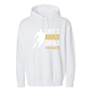 Lifes About Goals And Assists Ice Hockey Player Inspiring Garment-Dyed Fleece Hoodie