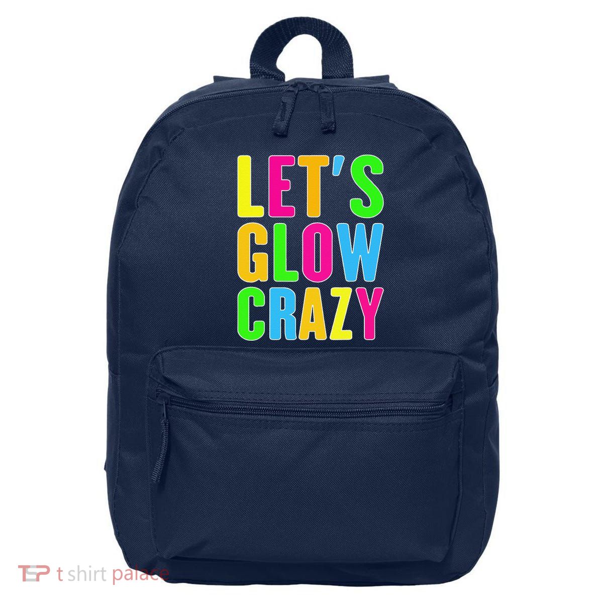 Lets A Glow Crazy Colorful Quote Group Team 16 in Basic Backpack