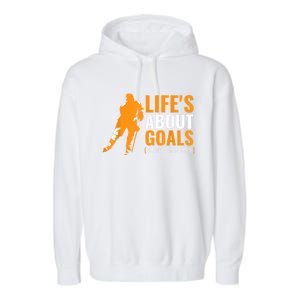 Lifes About Goals Ice Hockey For Boy Ice Hockey Garment-Dyed Fleece Hoodie