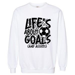 Life About Goals And Assists Garment-Dyed Sweatshirt