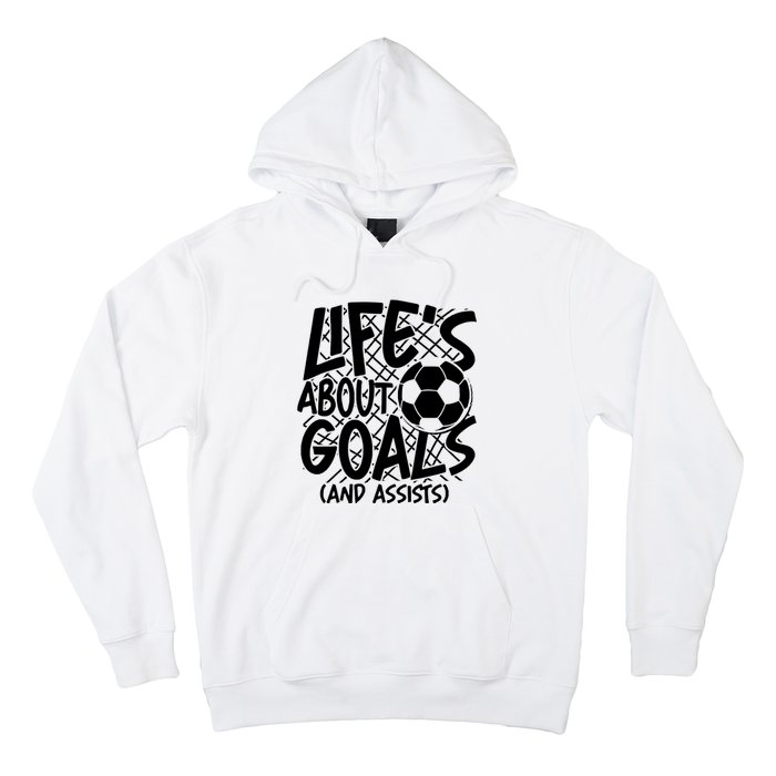 Life About Goals And Assists Hoodie