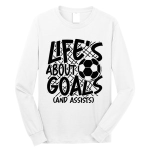 Life About Goals And Assists Long Sleeve Shirt