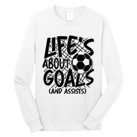 Life About Goals And Assists Long Sleeve Shirt