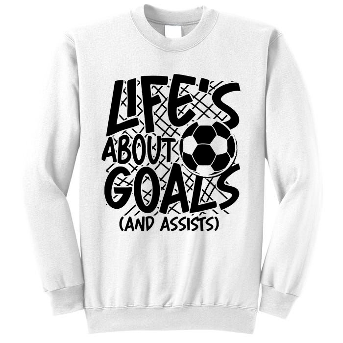 Life About Goals And Assists Sweatshirt