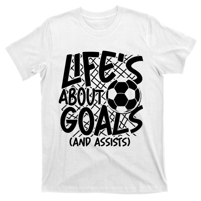 Life About Goals And Assists T-Shirt