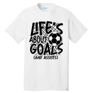 Life About Goals And Assists Tall T-Shirt