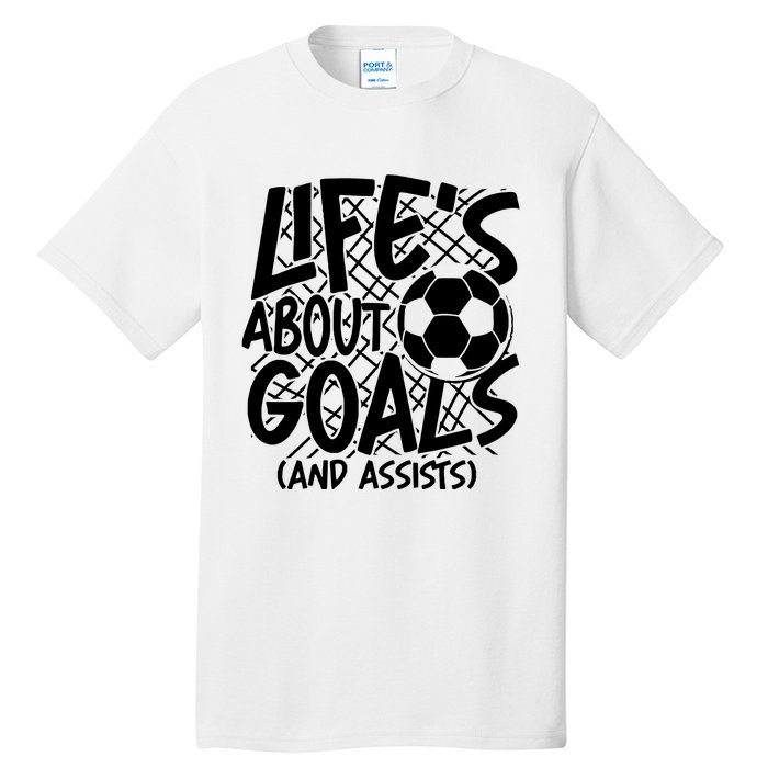 Life About Goals And Assists Tall T-Shirt