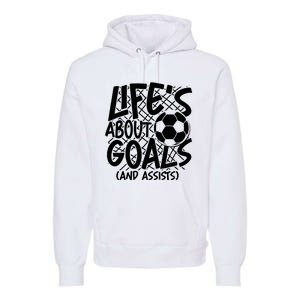 Life About Goals And Assists Premium Hoodie