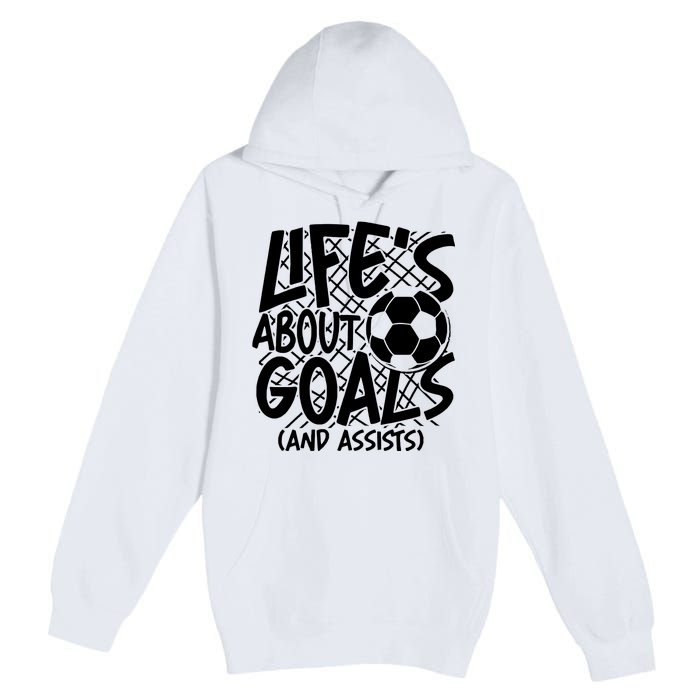 Life About Goals And Assists Premium Pullover Hoodie