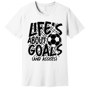 Life About Goals And Assists Premium T-Shirt