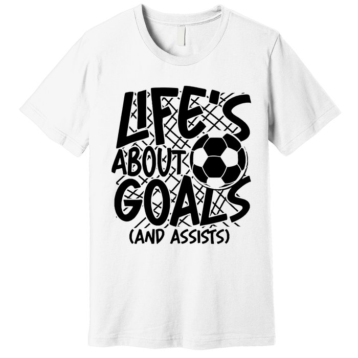 Life About Goals And Assists Premium T-Shirt