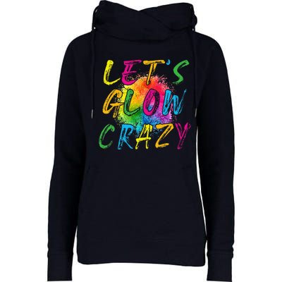 LetS A Glow Crazy Retro Colorful Quote Group Team Tie Dye Womens Funnel Neck Pullover Hood