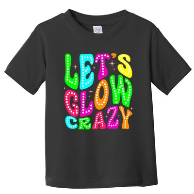 Lets A Glow Crazy Retro Colorful Quote Group Team Toddler T-Shirt