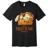 Lion And Girl I Will Trust In You Psalm 56 : 3 Premium T-Shirt