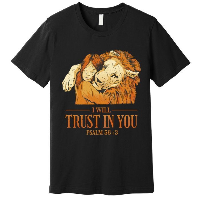 Lion And Girl I Will Trust In You Psalm 56 : 3 Premium T-Shirt
