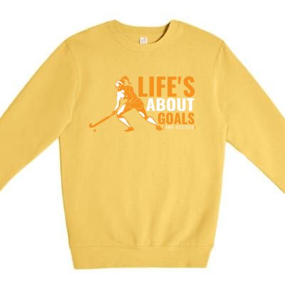 LifeS About Goals Field Hockey Great Gift Field Hockey Gift Premium Crewneck Sweatshirt