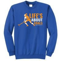 LifeS About Goals Field Hockey Great Gift Field Hockey Gift Tall Sweatshirt