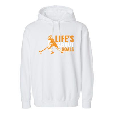 LifeS About Goals Field Hockey Great Gift Field Hockey Gift Garment-Dyed Fleece Hoodie