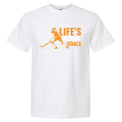 LifeS About Goals Field Hockey Great Gift Field Hockey Gift Garment-Dyed Heavyweight T-Shirt