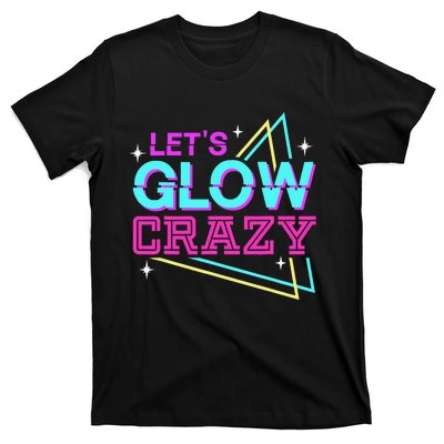 Lets A Glow Crazy T-Shirt