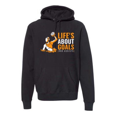 Lifes About Goals Water Polo Premium Hoodie