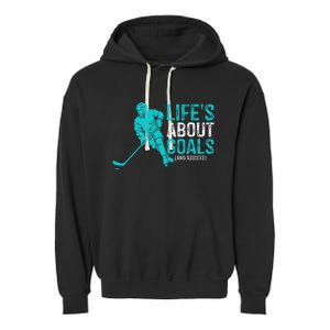 Life's About Goals And Assists Hockey Player Ice Hockey Garment-Dyed Fleece Hoodie