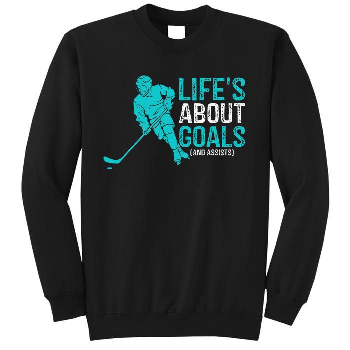 Life's About Goals And Assists Hockey Player Ice Hockey Sweatshirt