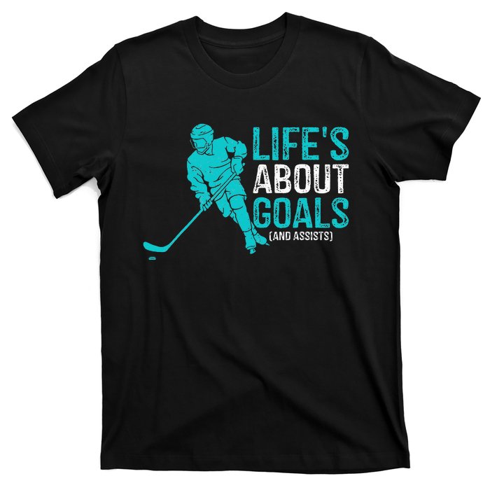 Life's About Goals And Assists Hockey Player Ice Hockey T-Shirt