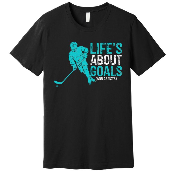 Life's About Goals And Assists Hockey Player Ice Hockey Premium T-Shirt