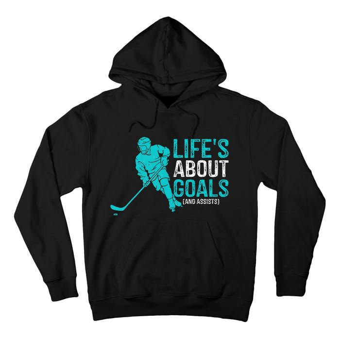 Life's About Goals And Assists Hockey Player Ice Hockey Tall Hoodie