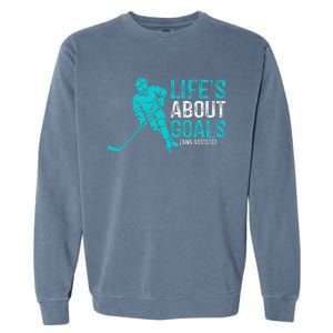 Life's About Goals And Assists Hockey Player Ice Hockey Garment-Dyed Sweatshirt