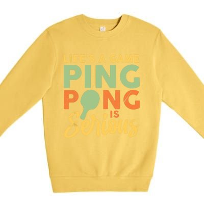 Life's A Game Ping Pong Is Serious Table Tennis Paddle Premium Crewneck Sweatshirt