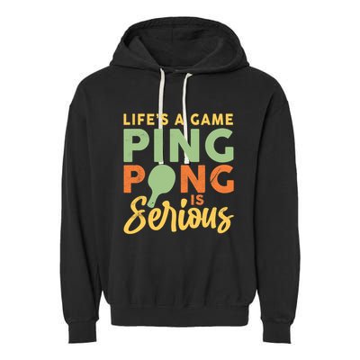 Life's A Game Ping Pong Is Serious Table Tennis Paddle Garment-Dyed Fleece Hoodie