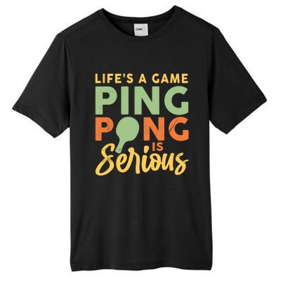 Life's A Game Ping Pong Is Serious Table Tennis Paddle Tall Fusion ChromaSoft Performance T-Shirt