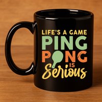 Life's A Game Ping Pong Is Serious Table Tennis Paddle 11oz C Handle Ceramic Mug