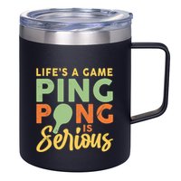 Life's A Game Ping Pong Is Serious Table Tennis Paddle 12oz Stainless Steel Coffee Mug