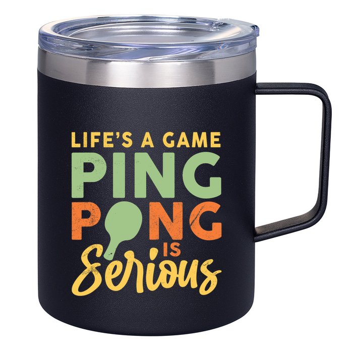 Life's A Game Ping Pong Is Serious Table Tennis Paddle 12oz Stainless Steel Coffee Mug