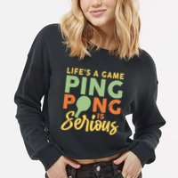 Life's A Game Ping Pong Is Serious Table Tennis Paddle Cropped Pullover Crew