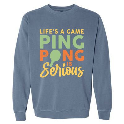 Life's A Game Ping Pong Is Serious Table Tennis Paddle Garment-Dyed Sweatshirt