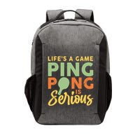 Life's A Game Ping Pong Is Serious Table Tennis Paddle Vector Backpack